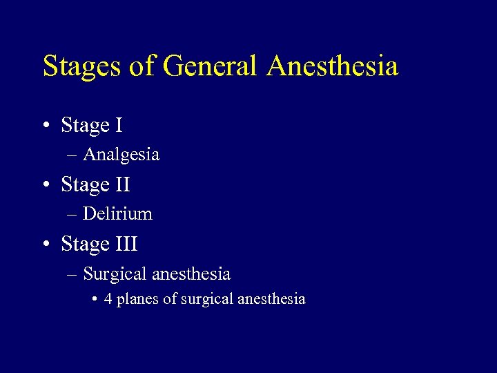 Stages of General Anesthesia • Stage I – Analgesia • Stage II – Delirium