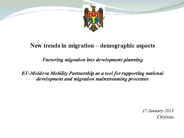 New trends in migration – demographic aspects Factoring migration into development planning EU-Moldova Mobility