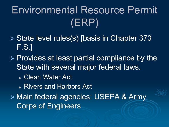 Environmental Resource Permit (ERP) Ø State level rules(s) [basis in Chapter 373 F. S.
