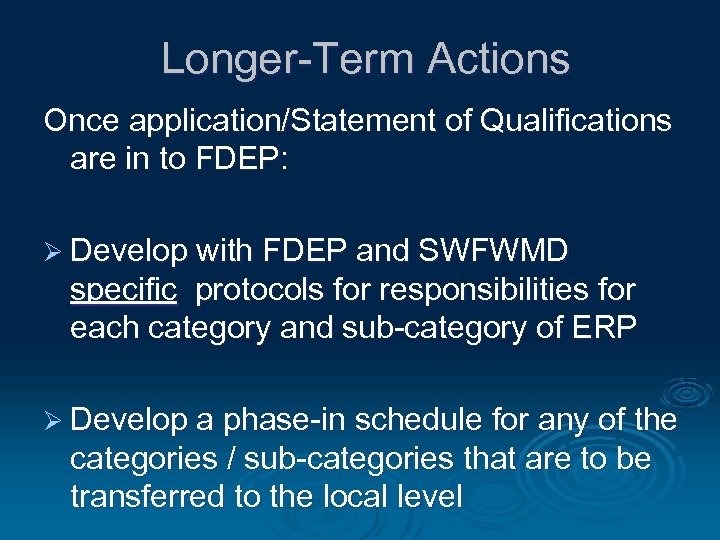 Longer-Term Actions Once application/Statement of Qualifications are in to FDEP: Ø Develop with FDEP