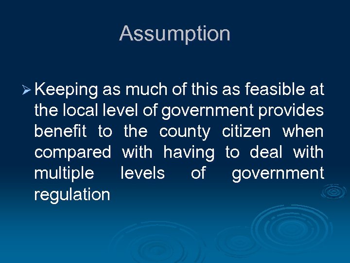 Assumption Ø Keeping as much of this as feasible at the local level of
