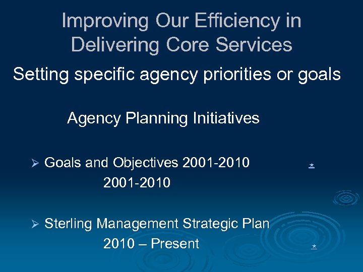 Improving Our Efficiency in Delivering Core Services Setting specific agency priorities or goals Agency