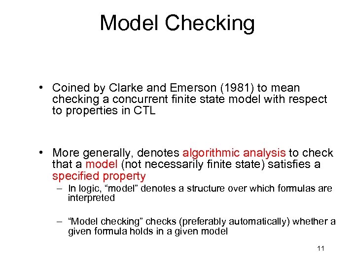 Model Checking • Coined by Clarke and Emerson (1981) to mean checking a concurrent