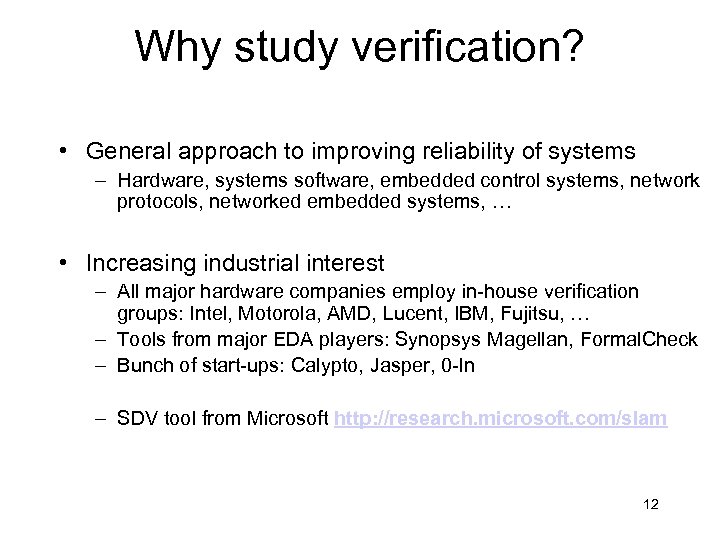 Why study verification? • General approach to improving reliability of systems – Hardware, systems