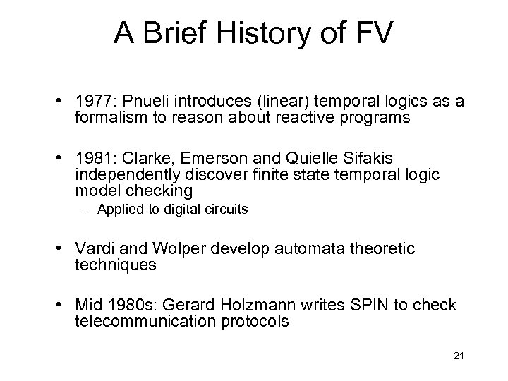 A Brief History of FV • 1977: Pnueli introduces (linear) temporal logics as a