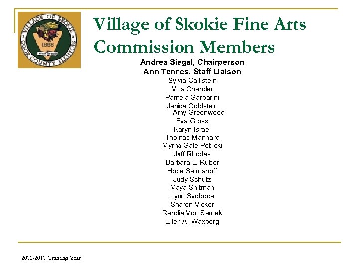 Village of Skokie Fine Arts Commission Members Andrea Siegel, Chairperson Ann Tennes, Staff Liaison