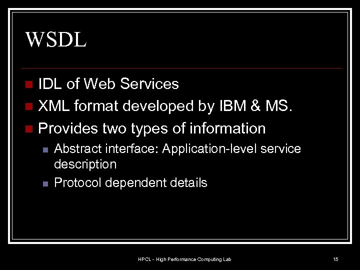 WSDL IDL of Web Services n XML format developed by IBM & MS. n