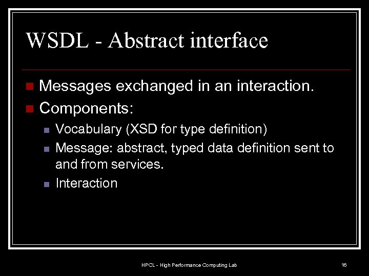 WSDL - Abstract interface Messages exchanged in an interaction. n Components: n n Vocabulary