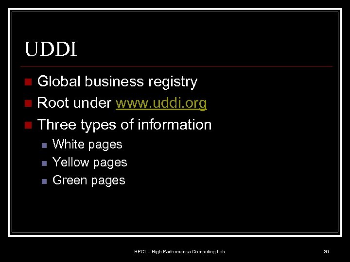 UDDI Global business registry n Root under www. uddi. org n Three types of