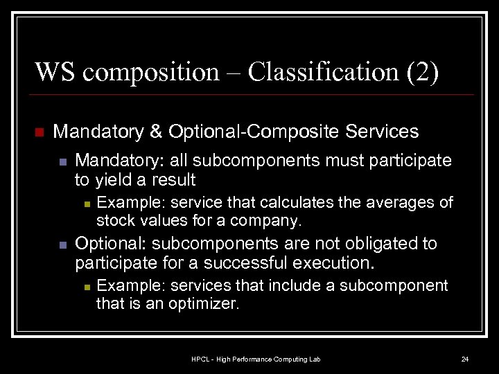 WS composition – Classification (2) n Mandatory & Optional-Composite Services n Mandatory: all subcomponents