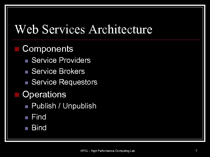 Web Services Architecture n Components n n Service Providers Service Brokers Service Requestors Operations