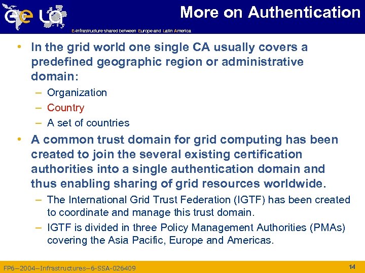 More on Authentication E-infrastructure shared between Europe and Latin America • In the grid