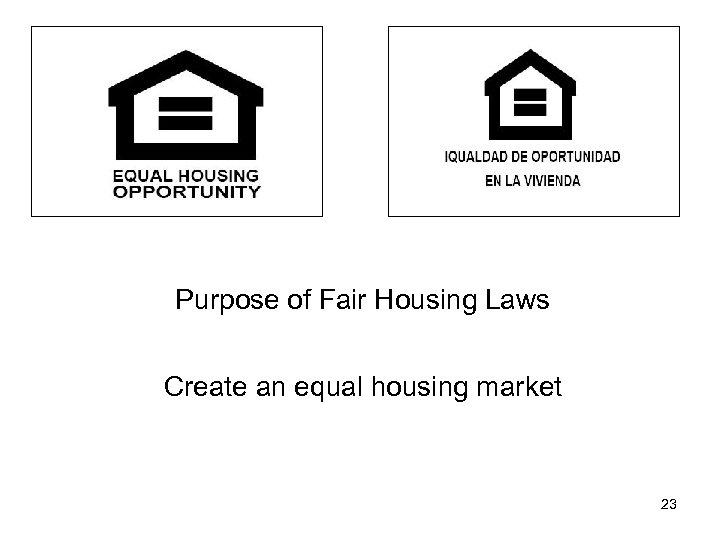 Purpose of Fair Housing Laws Create an equal housing market 23 