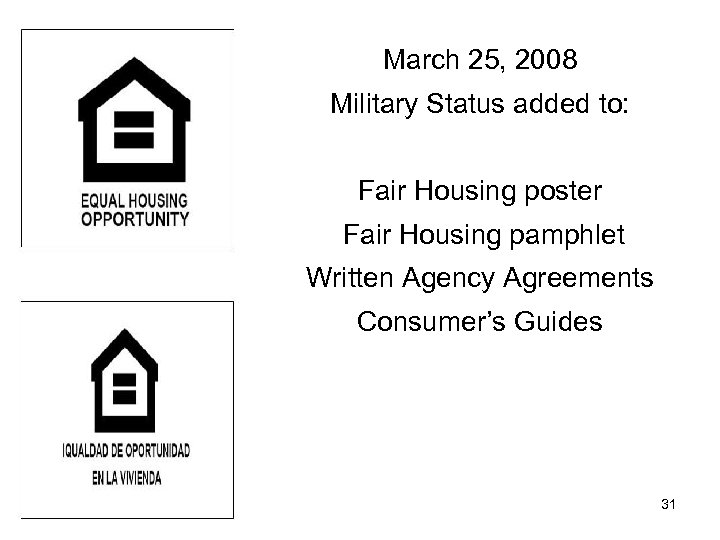 March 25, 2008 Military Status added to: Fair Housing poster Fair Housing pamphlet Written