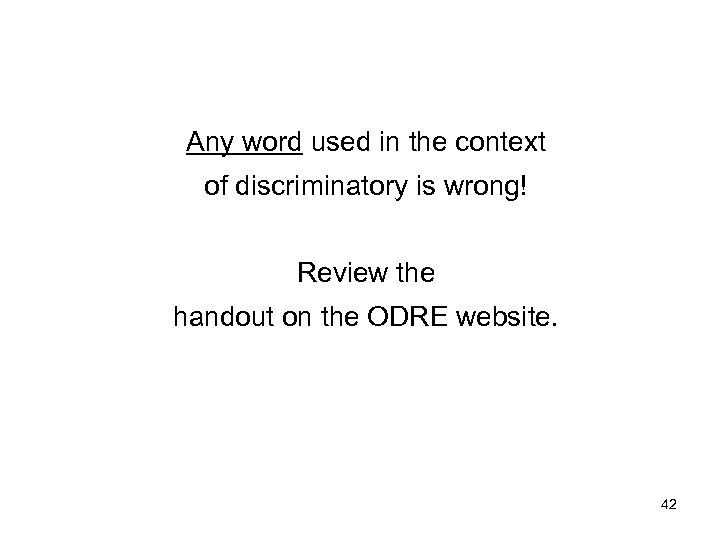 Any word used in the context of discriminatory is wrong! Review the handout on
