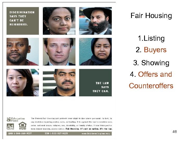 Fair Housing 1. Listing 2. Buyers 3. Showing 4. Offers and Counteroffers 46 
