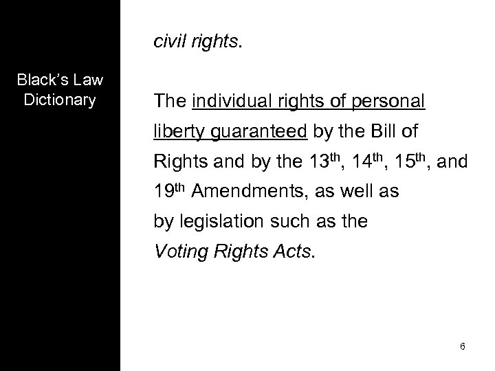civil rights. Black’s Law Dictionary The individual rights of personal liberty guaranteed by the