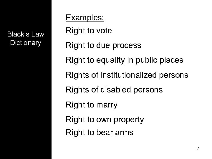 Examples: Black’s Law Dictionary Right to vote Right to due process Right to equality
