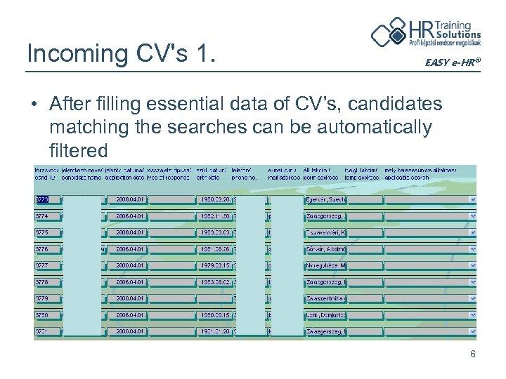 Incoming CV's 1. EASY e-HR® • After filling essential data of CV’s, candidates matching