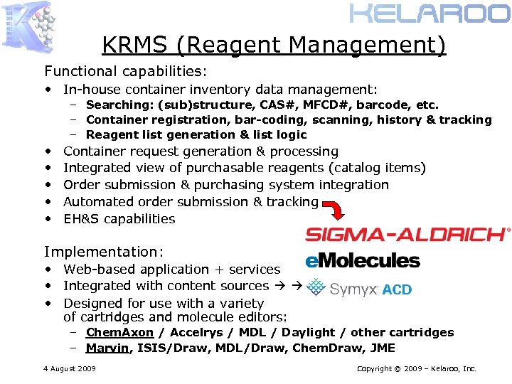 KRMS (Reagent Management) Functional capabilities: • In-house container inventory data management: – Searching: (sub)structure,