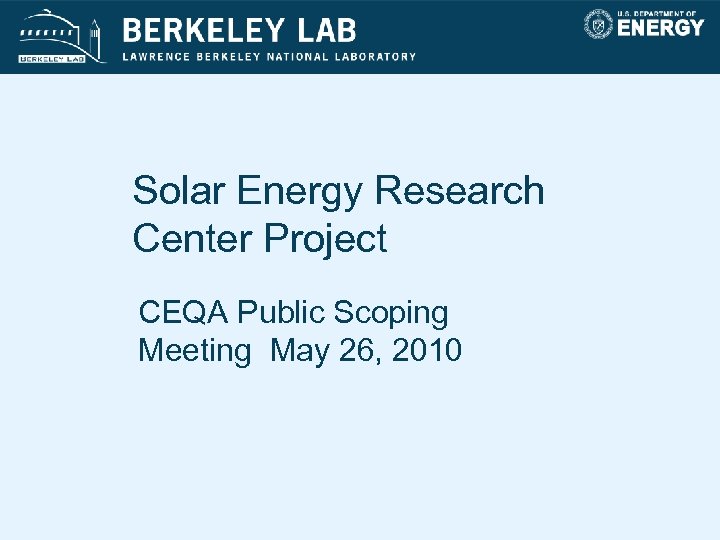 Solar Energy Research Center Project CEQA Public Scoping Meeting May 26, 2010 