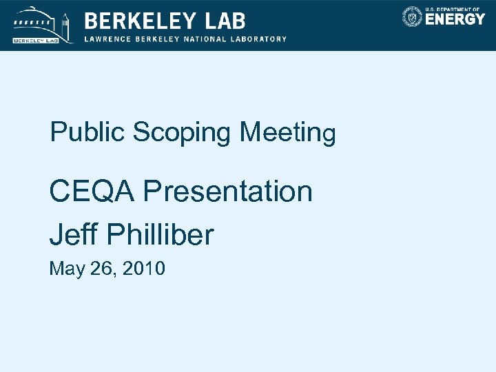 Public Scoping Meeting CEQA Presentation Jeff Philliber May 26, 2010 