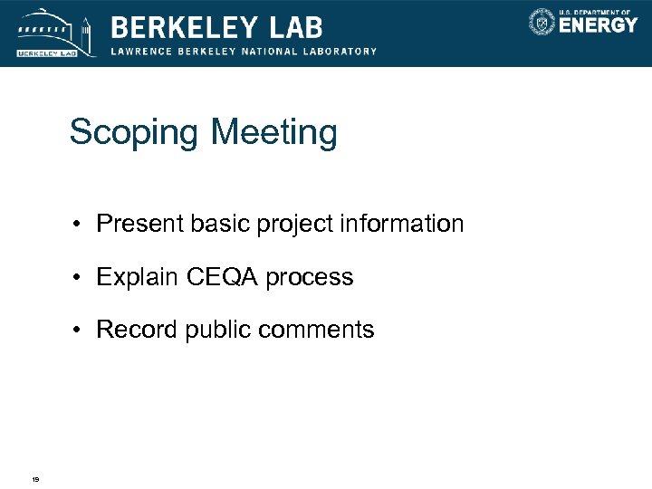 Scoping Meeting • Present basic project information • Explain CEQA process • Record public