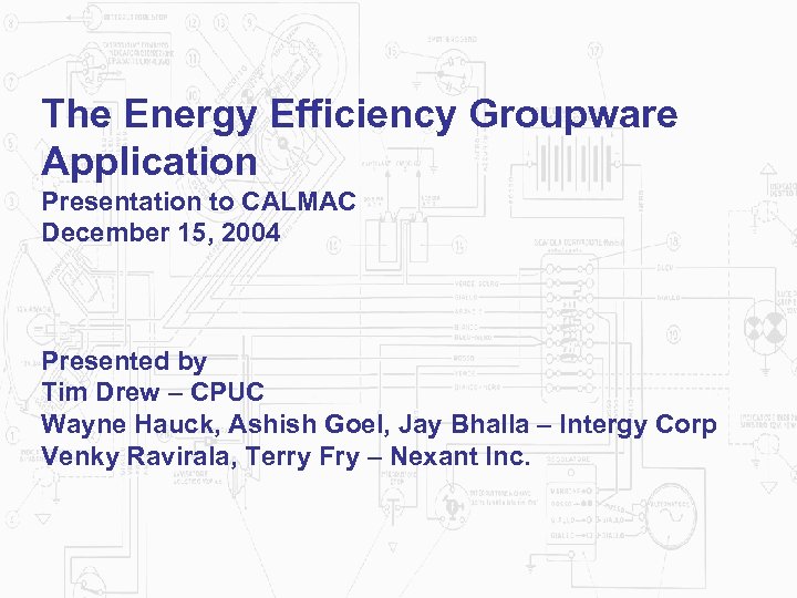 The Energy Efficiency Groupware Application Presentation to CALMAC December 15, 2004 Presented by Tim