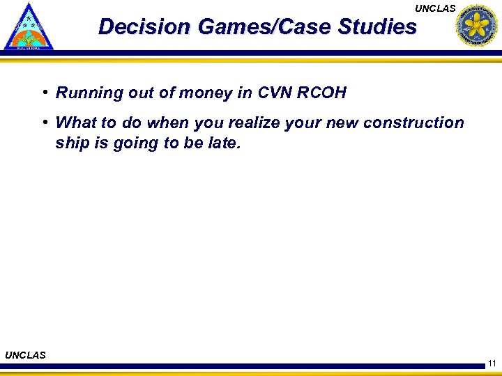 UNCLAS Decision Games/Case Studies • Running out of money in CVN RCOH • What