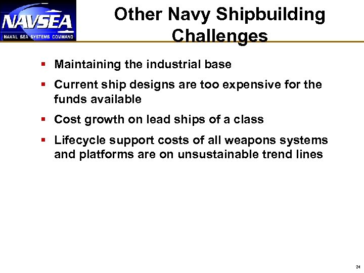 Other Navy Shipbuilding Challenges § Maintaining the industrial base § Current ship designs are