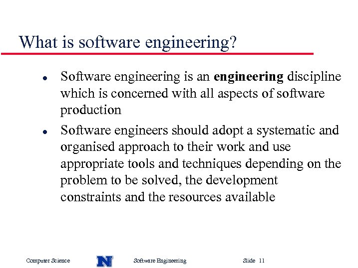 What is software engineering? l l Software engineering is an engineering discipline which is