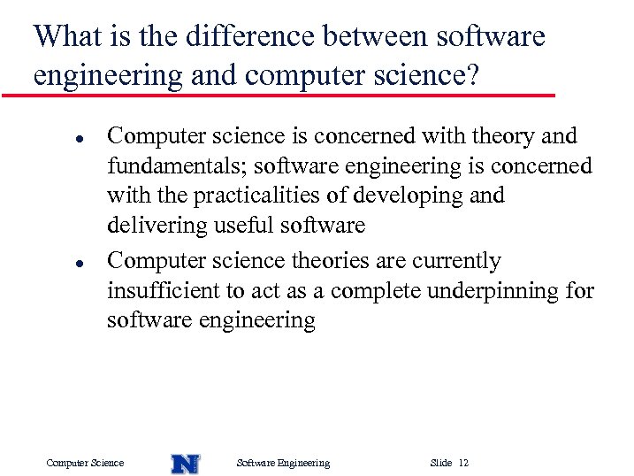 What is the difference between software engineering and computer science? l l Computer science