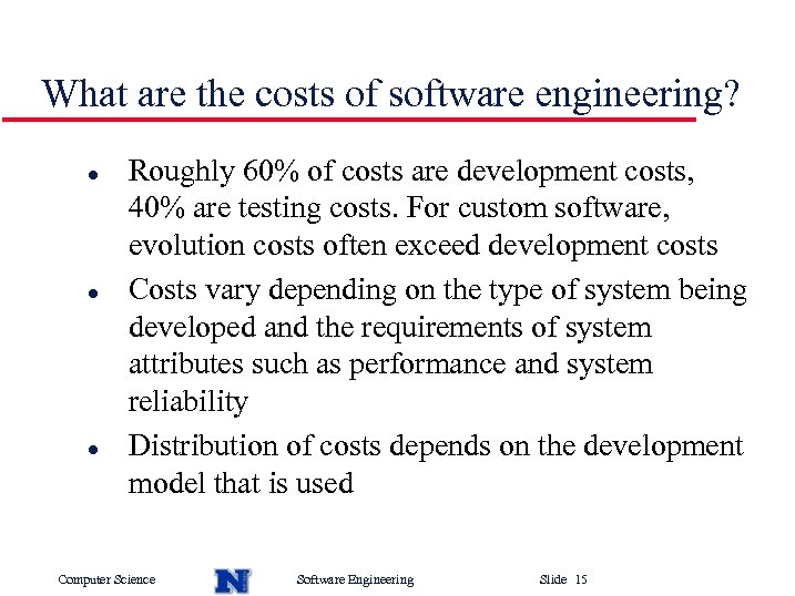 What are the costs of software engineering? l l l Roughly 60% of costs