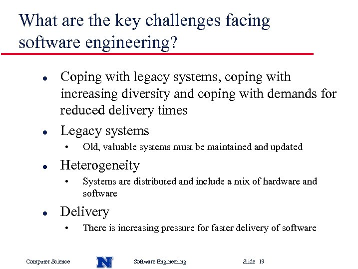 What are the key challenges facing software engineering? l l Coping with legacy systems,