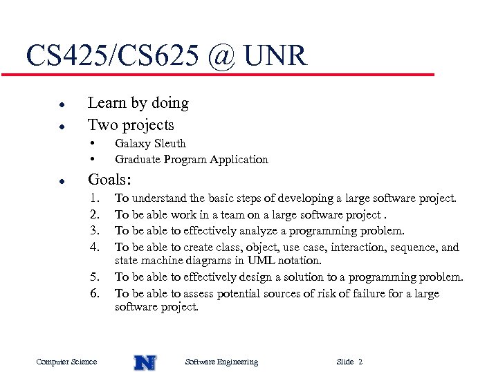 CS 425/CS 625 @ UNR l l Learn by doing Two projects • •