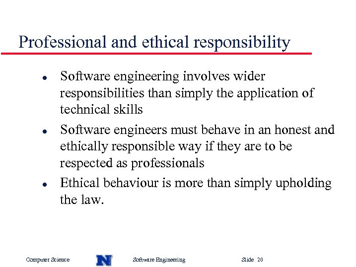 Professional and ethical responsibility l l l Software engineering involves wider responsibilities than simply