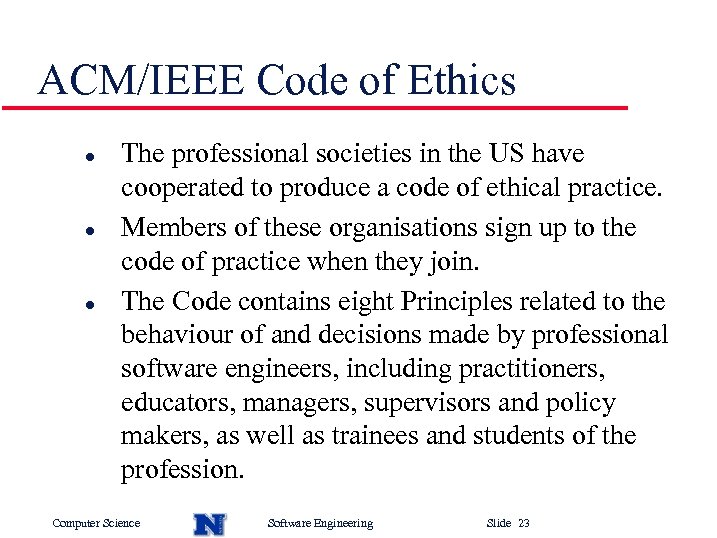 ACM/IEEE Code of Ethics l l l The professional societies in the US have