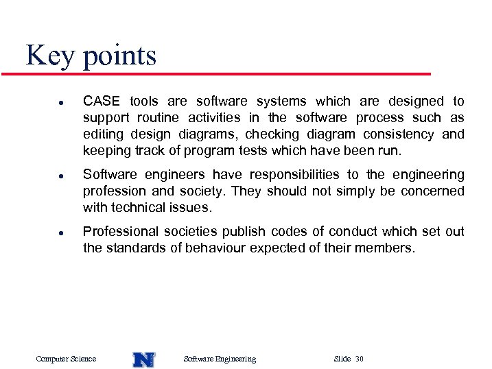 Key points l l l CASE tools are software systems which are designed to