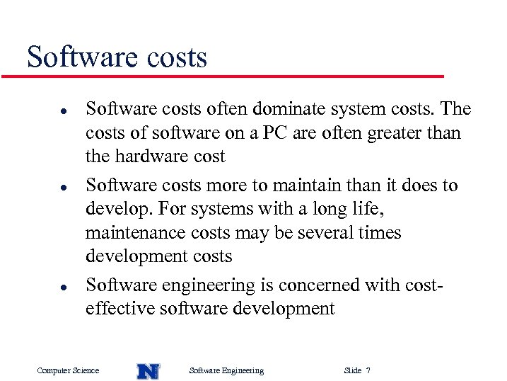 Software costs l l l Software costs often dominate system costs. The costs of