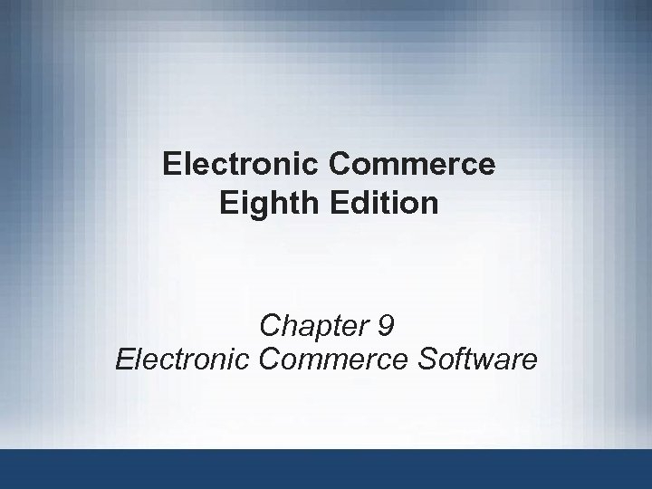 Electronic Commerce Eighth Edition Chapter 9 Electronic Commerce Software 