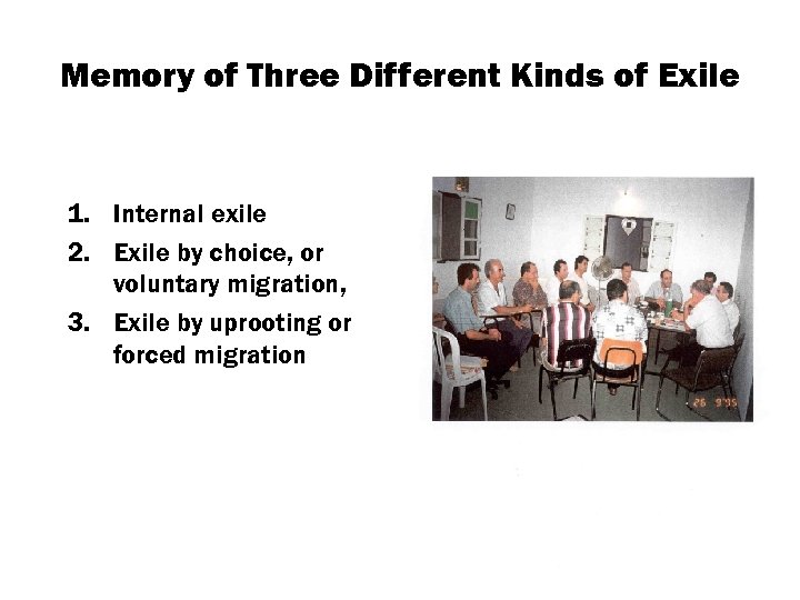 Memory of Three Different Kinds of Exile 1. Internal exile 2. Exile by choice,