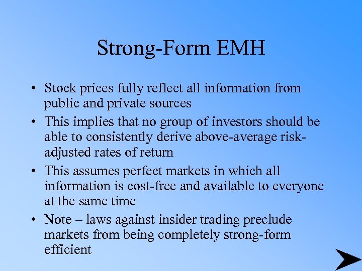Strong-Form EMH • Stock prices fully reflect all information from public and private sources