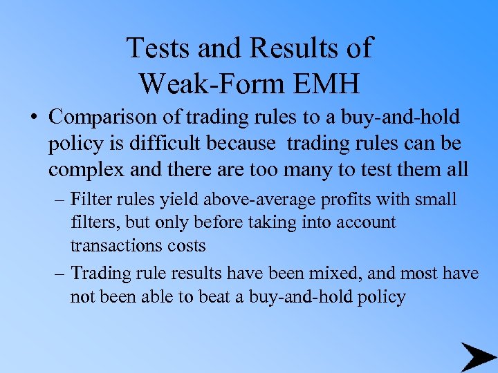 Tests and Results of Weak-Form EMH • Comparison of trading rules to a buy-and-hold
