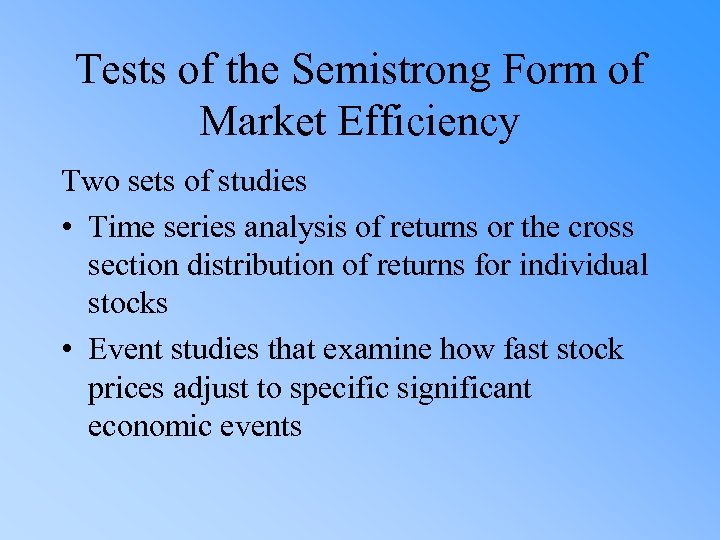 Tests of the Semistrong Form of Market Efficiency Two sets of studies • Time