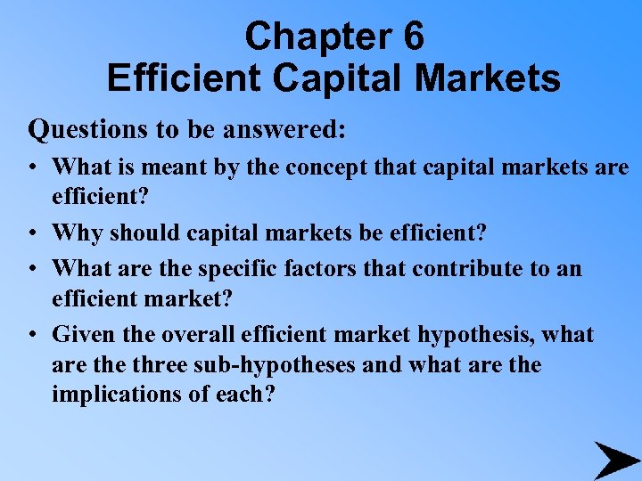Chapter 6 Efficient Capital Markets Questions to be answered: • What is meant by
