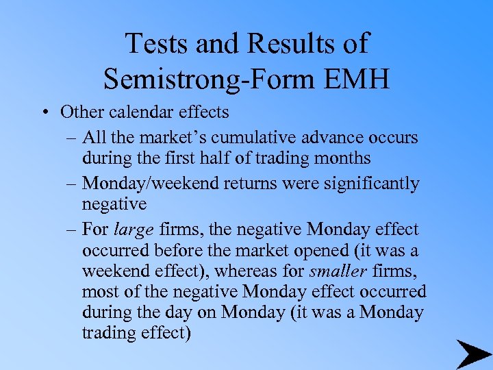 Tests and Results of Semistrong-Form EMH • Other calendar effects – All the market’s
