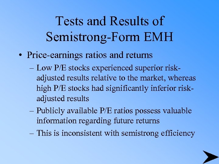 Tests and Results of Semistrong-Form EMH • Price-earnings ratios and returns – Low P/E
