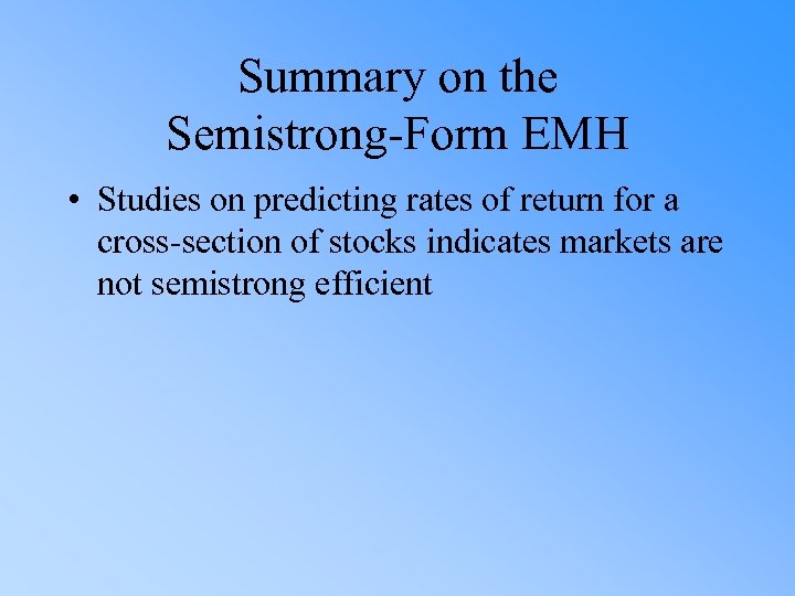 Summary on the Semistrong-Form EMH • Studies on predicting rates of return for a