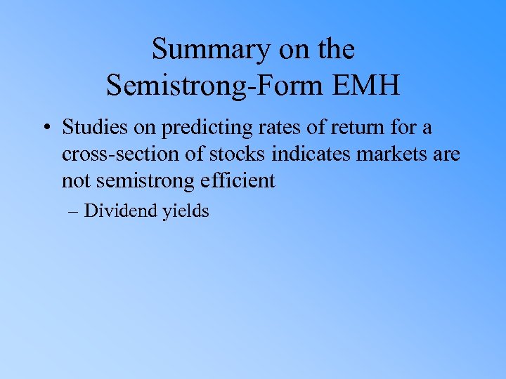 Summary on the Semistrong-Form EMH • Studies on predicting rates of return for a