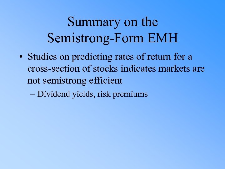 Summary on the Semistrong-Form EMH • Studies on predicting rates of return for a